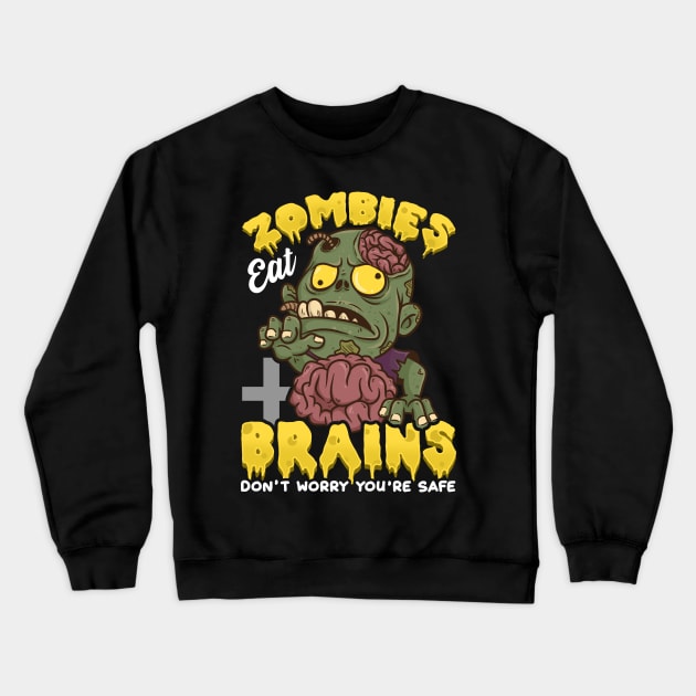 Zombies Eat Brains, Don't Worry You're Safe Funny Crewneck Sweatshirt by theperfectpresents